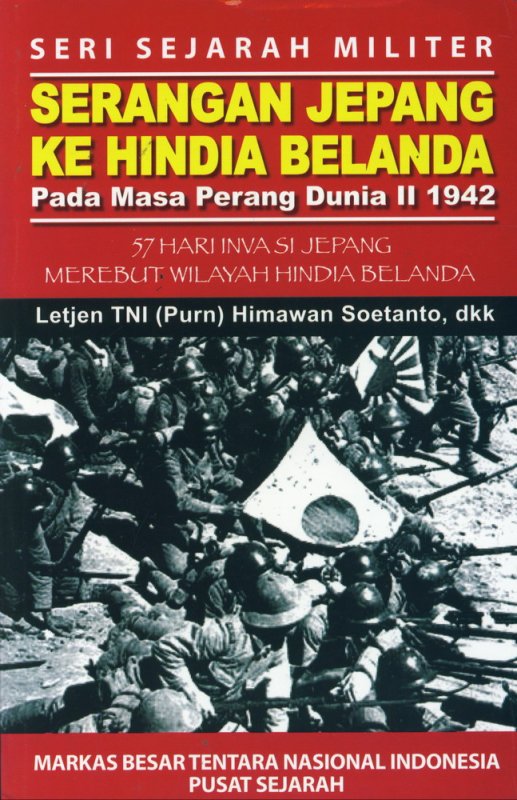 Serangan Jepang Ke Hindia Belanda Pada Masa Perang Dunia II 1942 57 Hari Invasi Jepang Merebut Wilayah Hindia Belanda
